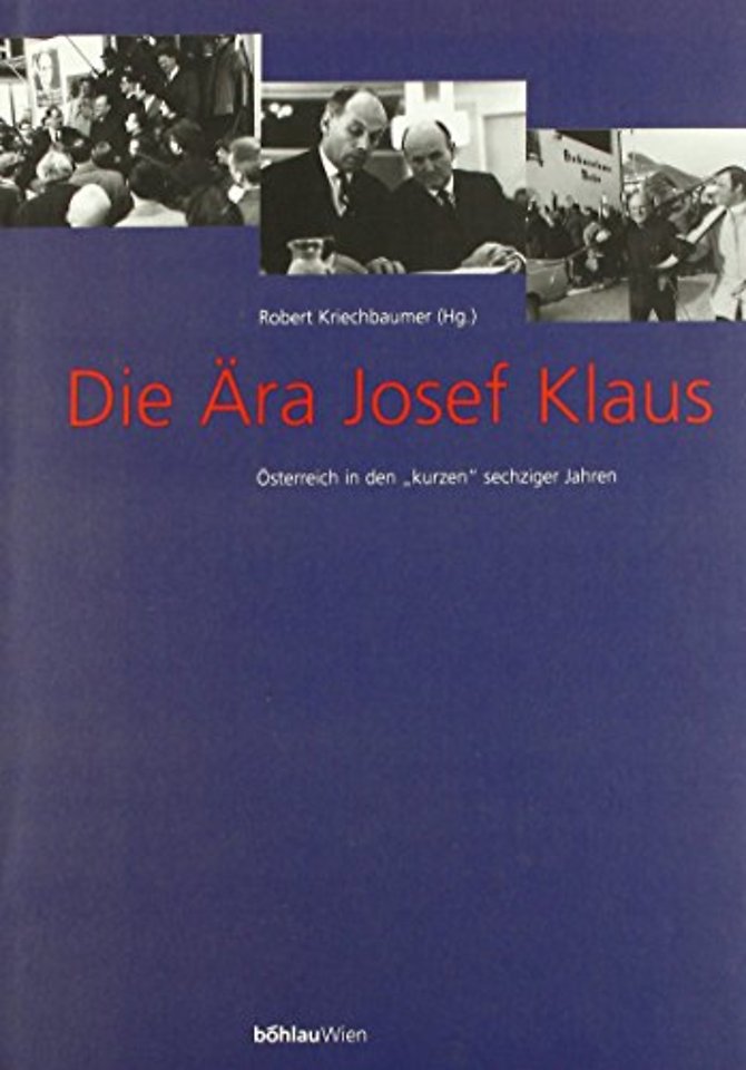 Die Ara Josef Klaus. Osterreich in den »kurzen« sechziger Jahren: Dokumente