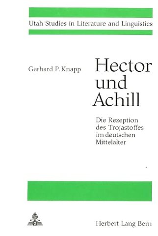 Hector und Achill- Die Rezeption des Trojastoffes im deutschen Mittelalter