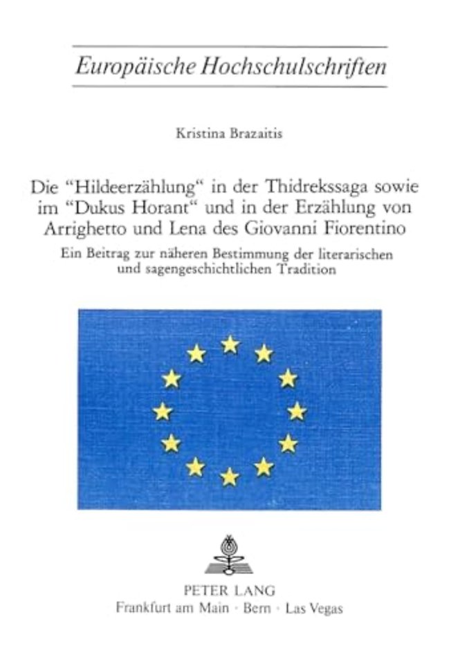 Die «Hildeerzaehlung» in der Thidrekssaga sowie im «Dukus Horant» und in der Erzaehlung von Arrighetto und Lena des Giovanni Fiorentino