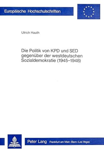 Die Politik der KPD und SED gegenueber der westdeutschen Sozialdemokratie (1945-1948)