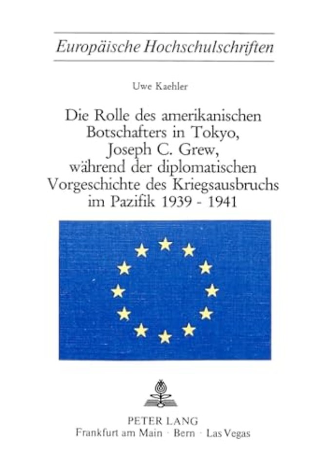Die Rolle des amerikanischen Botschafters in Tokyo, Joseph C. Grew, waehrend der diplomatischen Vorgeschichte des Kriegsausbruchs im Pazifik 1939-1941