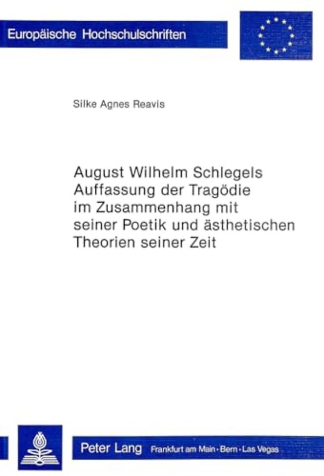 August Wilhelm Schlegels Auffassung der Tragoedie im Zusammenhang mit seiner Poetik und Aesthetischen Theorien seiner Zeit