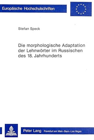 Die morphologische Adaptation der Lehnwoerter im Russischen des 18. Jahrhunderts