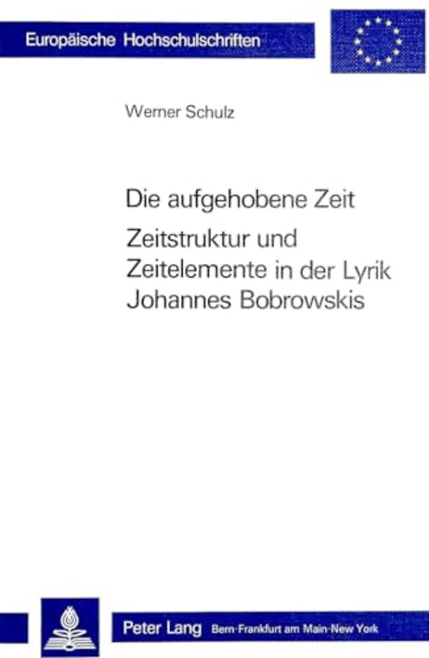 Die Aufgehobene Zeit: Zeitstruktur und Zeitelemente in der Lyrik Johannes Bobrowskis