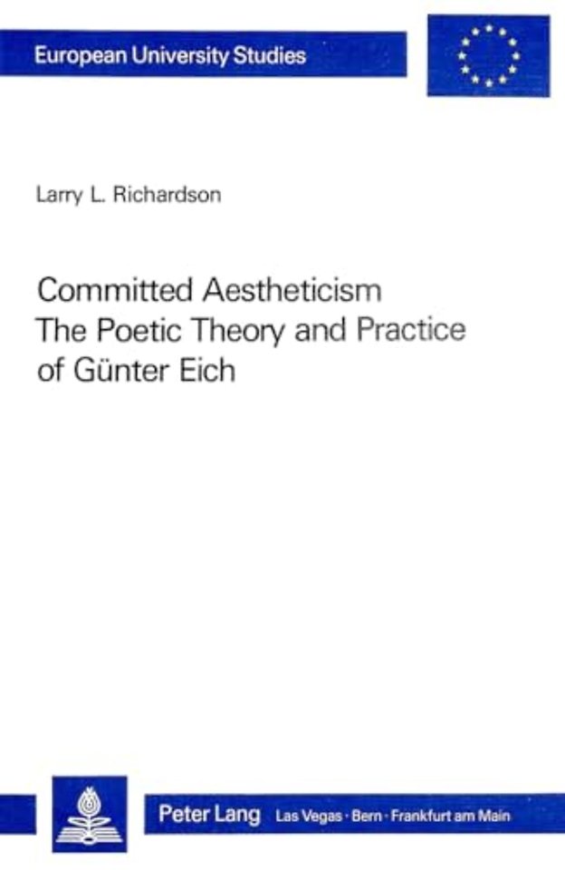 Committed Aestheticism: The Poetic Theory and Practice of Guenter Eich