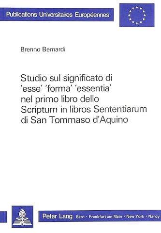 Studio sul significato di 'esse', 'forma', 'essentia' nel primo libro dello scriptum in libros sententiarum di San Tommaso d'Aquino