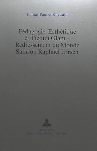 Pedagogie, Esthetique et Ticoun Olam - Redressement du Monde:- Samson Raphael Hirsch
