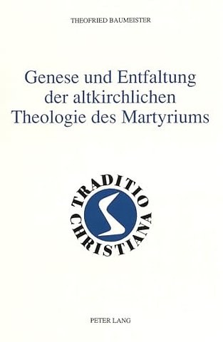 Genese und Entfaltung der altkirchlichen Theologie des Martyriums