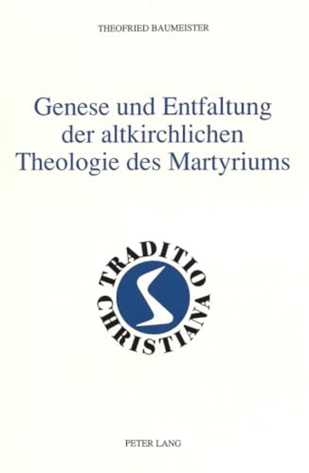 Genese und Entfaltung der altkirchlichen Theologie des Martyriums