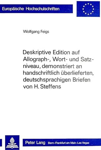 Deskriptive Edition auf Allograph-, Wort- und Satzniveau, demonstriert an handschriftlich ueberlieferten, deutschsprachigen Briefen von H. Steffens