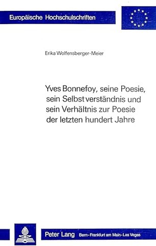 Yves Bonnefoy, seine Poesie, sein Selbstverstaendnis und sein Verhaeltnis zur Poesie der letzten hundert Jahre