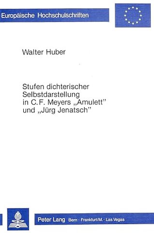 Stufen dichterischer Selbstdarstellung in C.F. Meyers «Amulett» und «Juerg Jenatsch»
