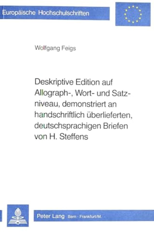 Deskriptive Edition auf Allograph-, Wort- und Satzniveau, demonstriert an handschriftlich ueberlieferten, deutschsprachigen Briefen von H. Steffens