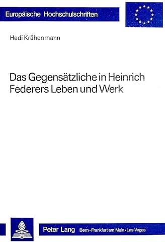 Das Gegensaetzliche in Heinrich Federers Leben und Werk