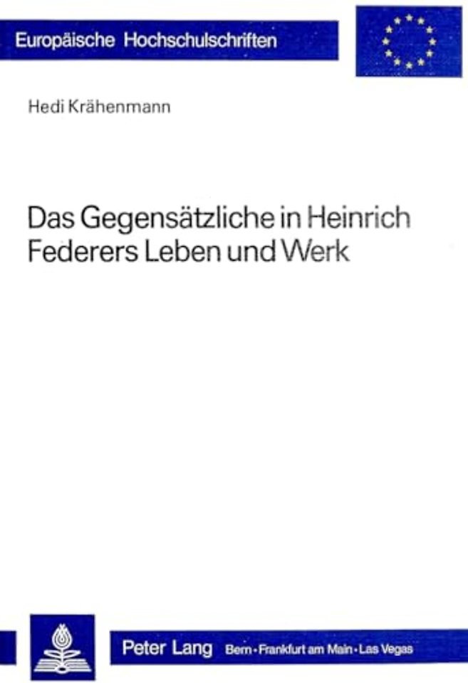 Das Gegensaetzliche in Heinrich Federers Leben und Werk