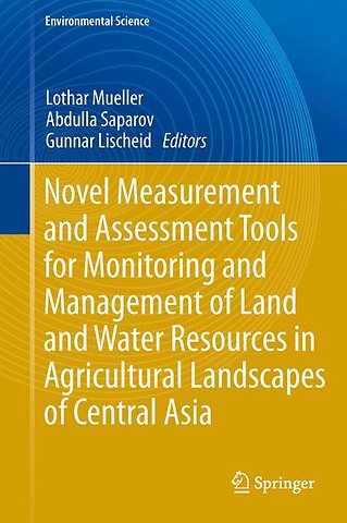 Novel Measurement and Assessment Tools for Monitoring and Management of Land and Water Resources in Agricultural Landscapes of Central Asia
