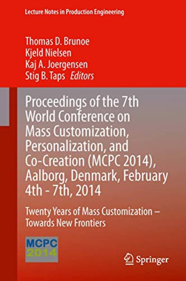 Proceedings of the 7th World Conference on Mass Customization, Personalization, and Co-Creation (MCPC 2014), Aalborg, Denmark, February 4th - 7th, 2014