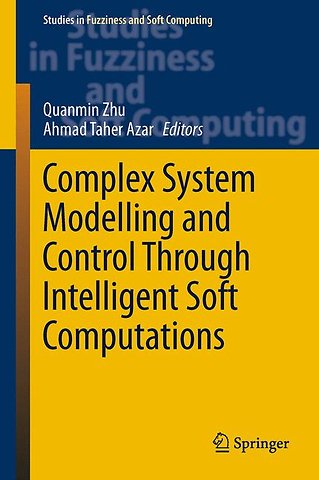 Complex System Modelling and Control Through Intelligent Soft Computations