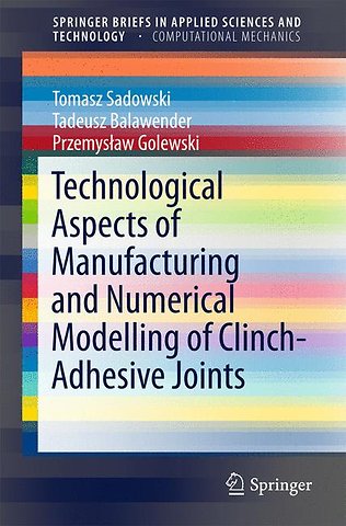 Technological Aspects of Manufacturing and Numerical Modelling of Clinch-Adhesive Joints