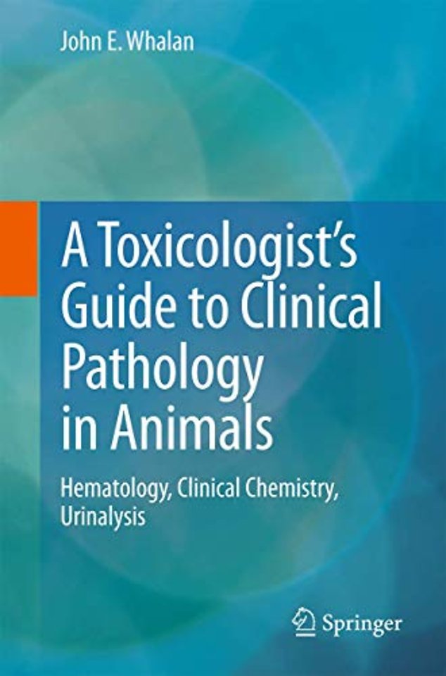 A Toxicologist's Guide to Clinical Pathology in Animals