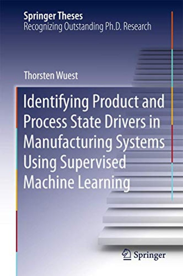 Identifying Product and Process State Drivers in Manufacturing Systems Using Supervised Machine Learning
