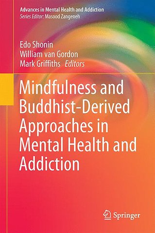 Mindfulness and Buddhist-Derived Approaches in Mental Health and Addiction
