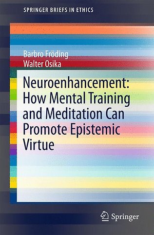 Neuroenhancement: how mental training and meditation can promote epistemic virtue.
