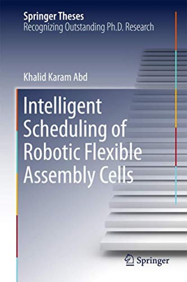 Intelligent Scheduling of Robotic Flexible Assembly Cells