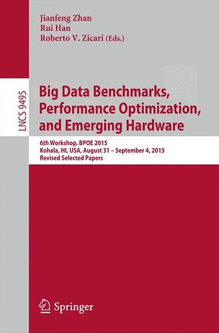 Big Data Benchmarks, Performance Optimization, and Emerging Hardware