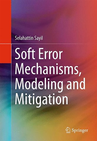 Soft Error Mechanisms, Modeling and Mitigation