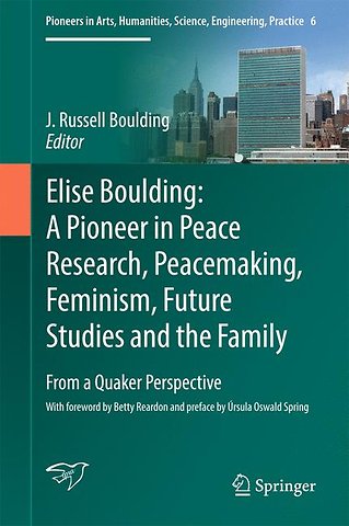 Elise Boulding: A Pioneer in Peace Research, Peacemaking, Feminism, Future Studies and the Family