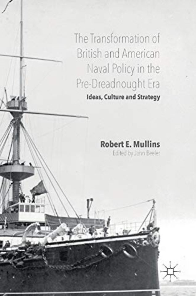 The Transformation of British and American Naval Policy in the Pre-Dreadnought Era