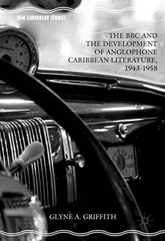 The BBC and the Development of Anglophone Caribbean Literature, 1943-1958