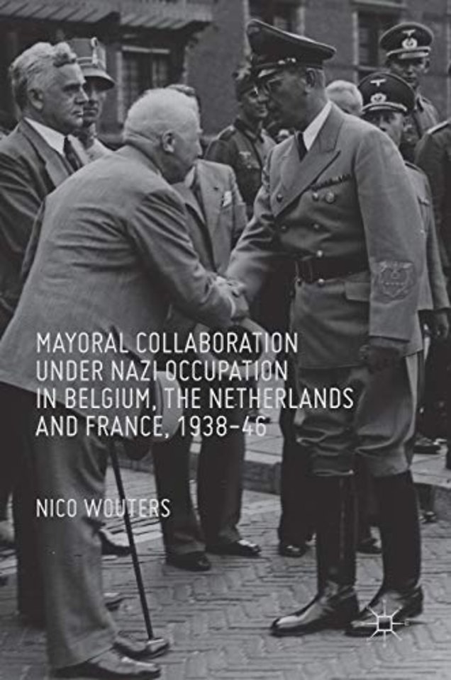 Mayoral Collaboration under Nazi Occupation in Belgium, the Netherlands and France, 1938-46