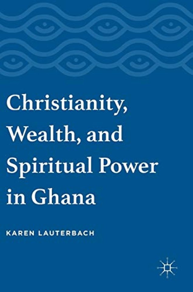 Christianity, Wealth, and Spiritual Power in Ghana