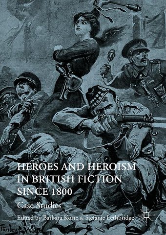 Heroes and Heroism in British Fiction Since 1800