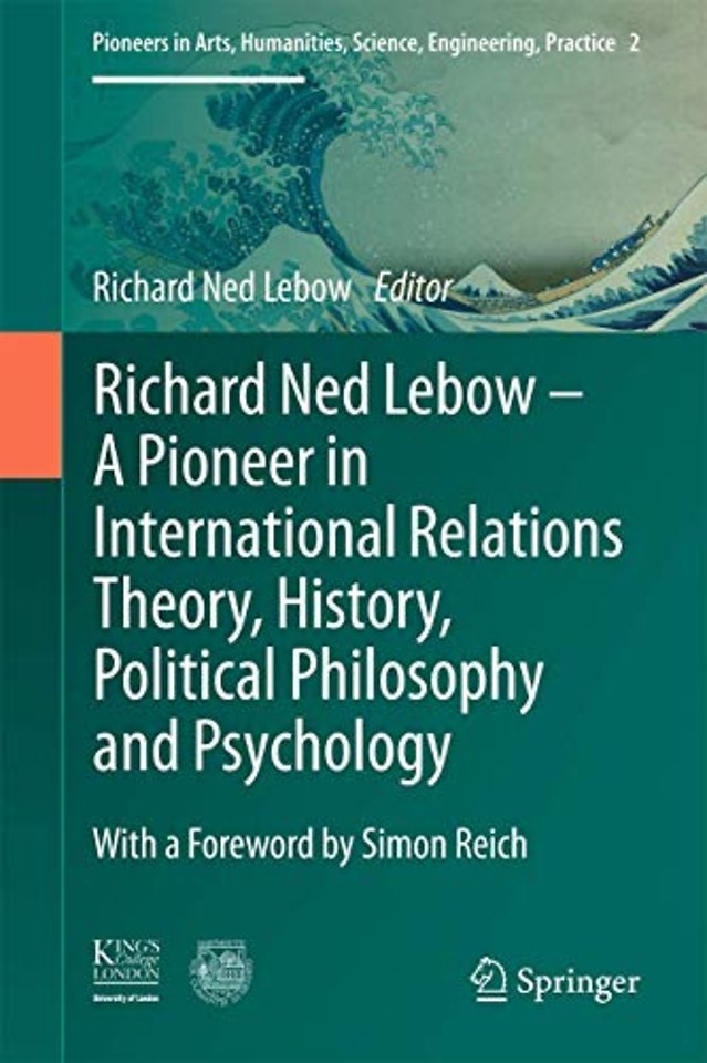 Richard Ned Lebow: A Pioneer in International Relations Theory, History, Political Philosophy and Psychology