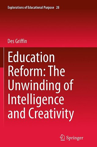 Education Reform: The Unwinding of Intelligence and Creativity
