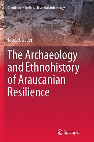 The Archaeology and Ethnohistory of Araucanian Resilience