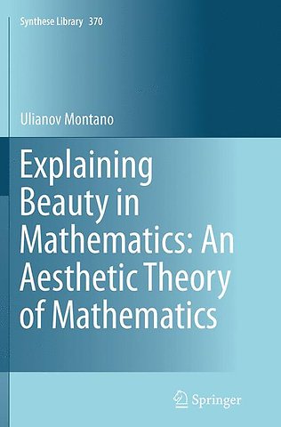 Explaining Beauty in Mathematics: An Aesthetic Theory of Mathematics