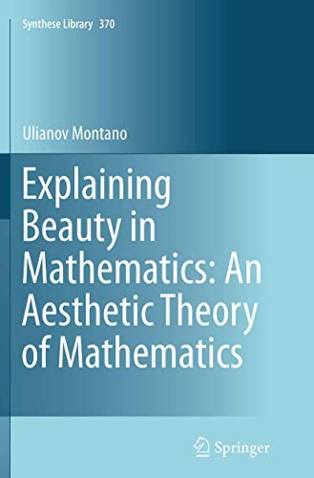Explaining Beauty in Mathematics: An Aesthetic Theory of Mathematics