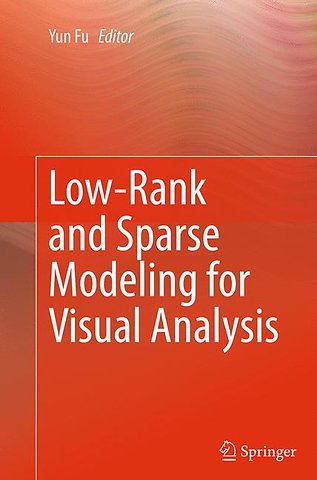 Low-Rank and Sparse Modeling for Visual Analysis