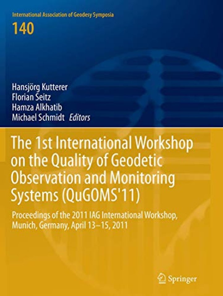 The 1st International Workshop on the Quality of Geodetic Observation and Monitoring Systems (QuGOMS'11)