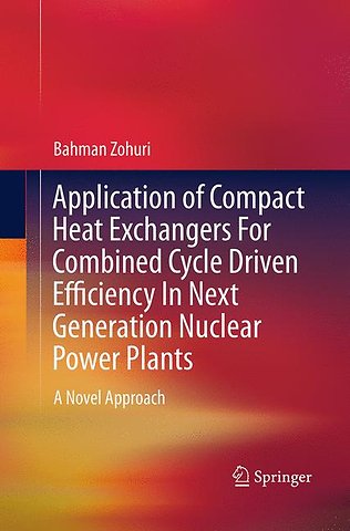 Application of Compact Heat Exchangers For Combined Cycle Driven Efficiency In Next Generation Nuclear Power Plants