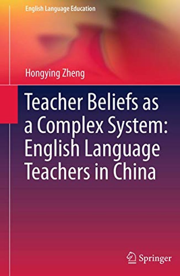 Teacher Beliefs as a Complex System: English Language Teachers in China