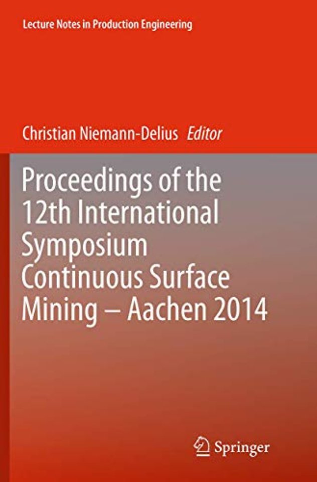 Proceedings of the 12th International Symposium Continuous Surface Mining - Aachen 2014