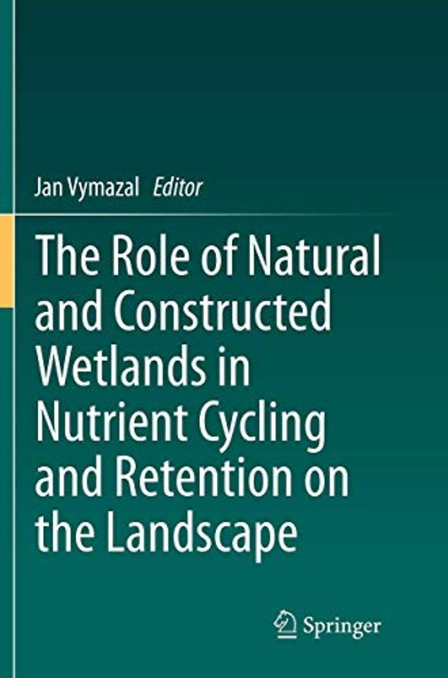The Role of Natural and Constructed Wetlands in Nutrient Cycling and Retention on the Landscape