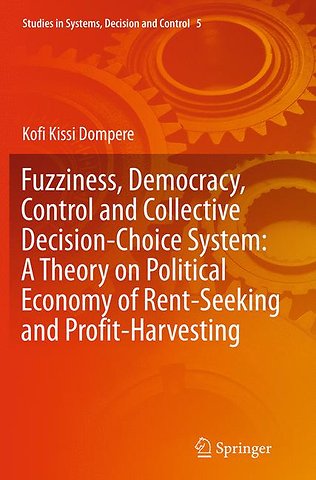 Fuzziness, Democracy, Control and Collective Decision-choice System: A Theory on Political Economy of Rent-Seeking and Profit-Harvesting