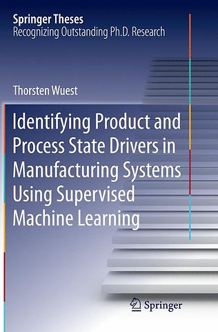 Identifying Product and Process State Drivers in Manufacturing Systems Using Supervised Machine Learning