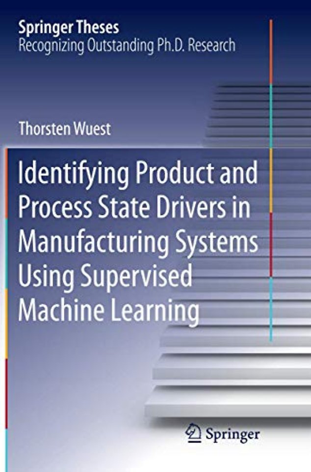 Identifying Product and Process State Drivers in Manufacturing Systems Using Supervised Machine Learning